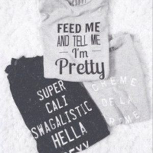 shirt top t-shirt quote on it feed me and tell im pretty gray black ...