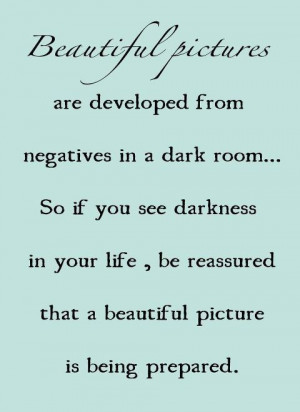 ... beautiful picture is being prepared. - I seriously love this quote A