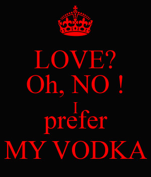 Related Pictures love no i prefer vodka