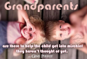 Grandchildren Quote: Grandparents are there to help the child ...