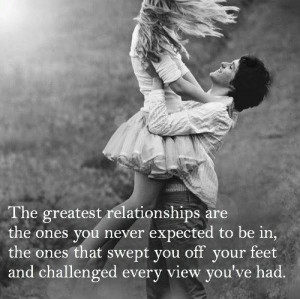 The greatest relationships are the ones challenged every view you've ...