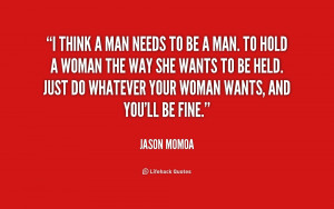 quote-Jason-Momoa-i-think-a-man-needs-to-be-167081.png