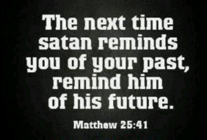 Rebuke satan always in the sweet name of Jesus and he will leave you ...