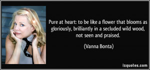 Pure at heart: to be like a flower that blooms as gloriously ...