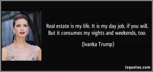 ... you will. But it consumes my nights and weekends, too. - Ivanka Trump