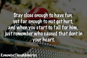 ... Enough to have fun yet far enough to not get hurt ~ Break Up Quote
