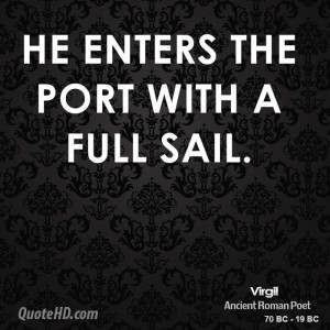 He enters the port with a full sail.
