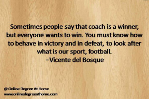 to behave in victory and in defeat, to look after what is our sport ...