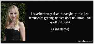 ... getting married does not mean I call myself a straight. - Anne Heche