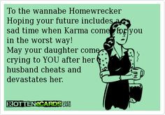 Homewrecker A.B. Hoping your future includes a sad time when Karma ...
