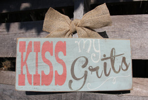 Kiss My Grits Hand Painted Upcycled Sign - Southern Saying Sign ...