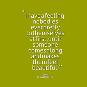 Quotes Picture: i have a feeling, beeeeeepodies ever pretty to ...