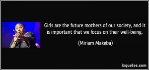 Girls are the future mothers of our society, and it is important that ...