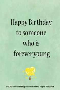 happy birthday to someone who is forever young more happy birthday ...