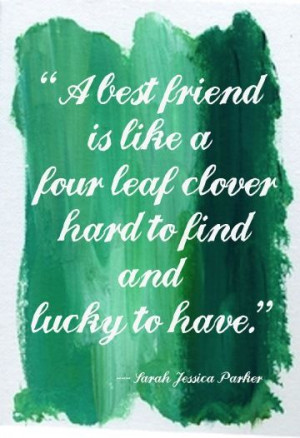 four leaf clover has been my best friend and I's 