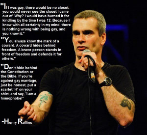 If Henry Rollins was gay (x-post from Atheism)