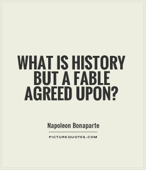 File Name : what-is-history-but-a-fable-agreed-upon-quote-1.jpg ...