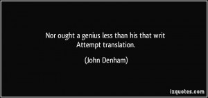 Nor ought a genius less than his that writ Attempt translation. - John ...