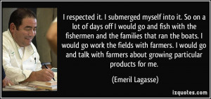 respected it. I submerged myself into it. So on a lot of days off I ...