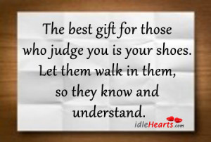 Home » Quotes » The Best Gift For Those Who Judge You Is Your Shoes.