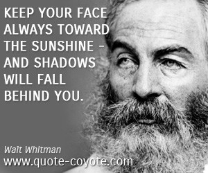 quotes - Keep your face always toward the sunshine - and shadows will ...
