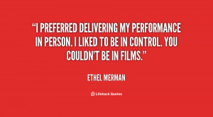 preferred delivering my performance in person. I liked to be in ...