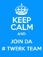 keep calm and join da twerk team twerk team 1 quotes added by ...