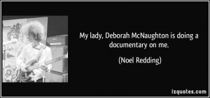 My lady, Deborah McNaughton is doing a documentary on me. - Noel ...