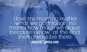 love my mom no matter what we go through, no matter how much we ...