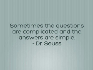 Quote by Dr.Seuss. easy answers complicated questions