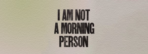 AM Not a Morning Person Quotes