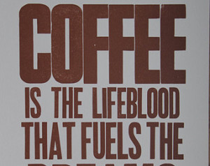 Coffee Is The LIfeblood That Fuels The Dreams Of Champions Letterpress ...
