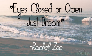 Eyes Closed Or Open, Just Dream” – Rachel Zoe