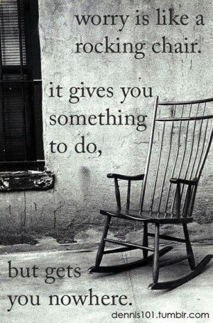 Worry is like a rocking chair