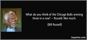 ... Bulls winning three in a row? -- Russell: Not much. - Bill Russell