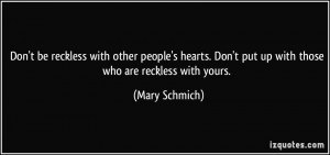 ... . Don't put up with those who are reckless with yours. - Mary Schmich