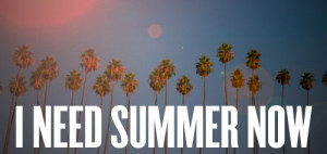 Need Summer Now ”