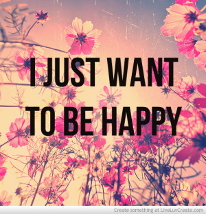 Just Want To Be Happy Again