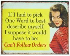 ... it would have to be: can't follow orders - vintage retro funny quote