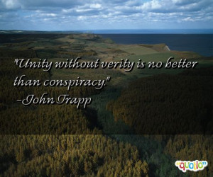 Unity without verity is no better than conspiracy. -John Trapp