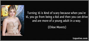 Turning 16 is kind of scary because when you're 16, you go from being ...