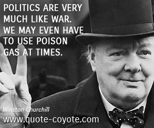 Politics quotes - Politics are very much like war. We may even have to ...