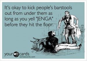 Funny Weekend Ecard: It's okay to kick people's barstools out from ...