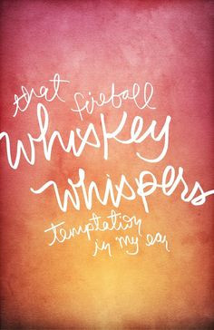 ... resist the sweet temptation of fireball whiskey