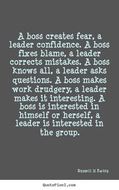 Quotes about inspirational - A boss creates fear, a leader confidence ...