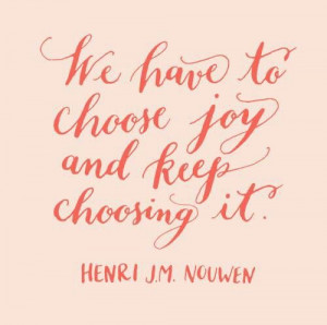 More like this: choose joy , henri nouwen and quotes .