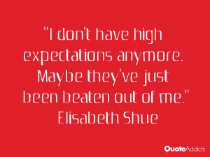 don't have high expectations anymore. Maybe they've just been beaten ...