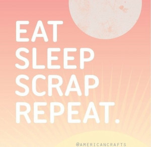 eat sleep scrap repeat