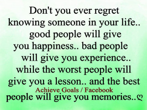 Don’t you ever regret knowing someone in your life...