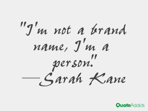 sarah kane quotes i m not a brand name i m a person sarah kane